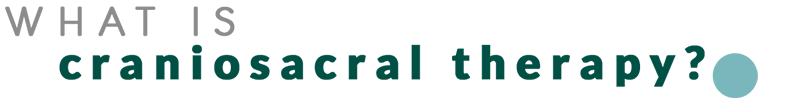 craniosacral-therapy-title What is craniosacral therapy?